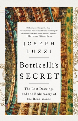 Botticelli's Secret: The Lost Drawings and the Rediscovery of the Renaissance - Luzzi, Joseph