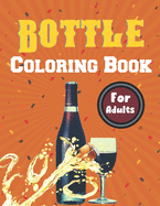 Bottle Coloring Book For Adults: A Beautiful Bottle coloring books Designs to Color for Bottle Lover