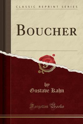 Boucher (Classic Reprint) - Kahn, Gustave