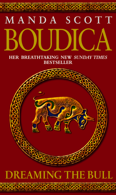 Boudica: Dreaming The Bull: (Boudica 2): A spellbinding and atmospheric historical epic you won't be able to put down - Scott, Manda