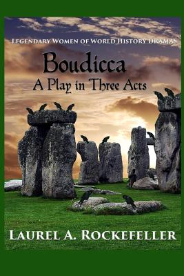 Boudicca: A Play in Three Acts - Rockefeller, Laurel A