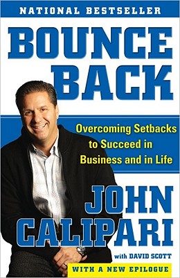 Bounce Back: Overcoming Setbacks to Succeed in Business and in Life - Calipari, John