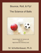 Bounce, Roll, & Fly: The Science of Balls: Data and Graphs for Science Lab: Volume 2