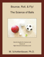 Bounce, Roll, & Fly: The Science of Balls: Data and Graphs for Science Lab: Volume 8