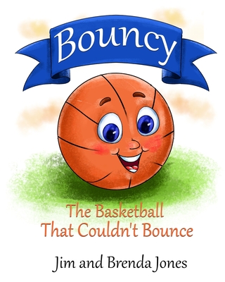Bouncy: The Basketball That Couldn't Bounce - Jones, Jim, and Jones, Brenda