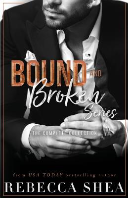 Bound and Broken Series: The Complete Collection - Shea, Rebecca