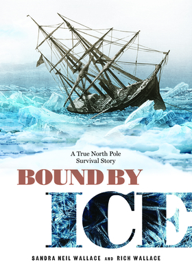 Bound by Ice: A True North Pole Survival Story - Wallace, Sandra Neil, and Wallace, Rich
