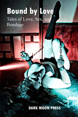 Bound by Love Tales of Love, Sex, and Bondage - Belanger, Michelle, and Harrington, Lee, and Kegel-Giglio, Veronica