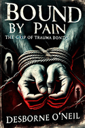 Bound by Pain: The Grip of Trauma Bonds