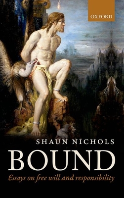 Bound: Essays on free will and responsibility - Nichols, Shaun