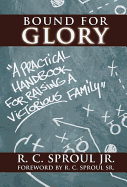Bound for Glory: A Practical Handbook for Raising a Victorious Family