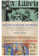 Bound for the Midwest: Medieval and Early Modern Religious Manuscripts in the Charles Luce Harrison Collection, Kent Library, Southeast Missouri State University