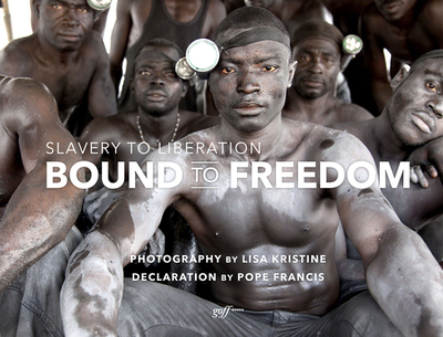 Bound to Freedom: Slavery to Liberation - Kristine, Lisa, and Francis, Pope (Foreword by)