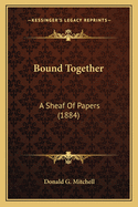 Bound Together: A Sheaf Of Papers (1884)