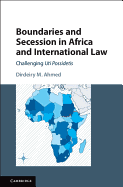 Boundaries and Secession in Africa and International Law: Challenging Uti Possidetis