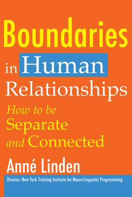Boundaries in Human Relationships: How to Be Separate and Connected - Linden, Anne