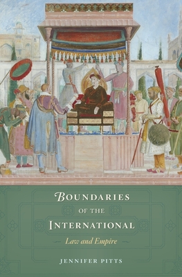 Boundaries of the International: Law and Empire - Pitts, Jennifer