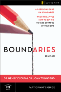 Boundaries Participant's Guide---Revised: When to Say Yes, How to Say No to Take Control of Your Life