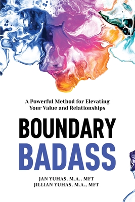 Boundary Badass: A Powerful Method for Elevating Your Value and Relationships - Yuhas, Jan, and Yuhas, Jillian