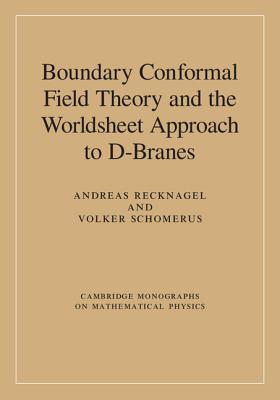 Boundary Conformal Field Theory and the Worldsheet Approach to D-Branes - Recknagel, Andreas, and Schomerus, Volker