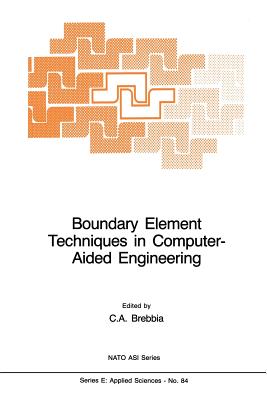 Boundary Element Techniques in Computer-Aided Engineering - Brebbia, C A (Editor)
