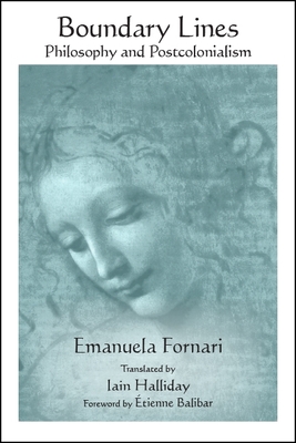 Boundary Lines: Philosophy and Postcolonialism - Fornari, Emanuela, and Halliday, Iain (Translated by), and Balibar, tienne R. (Foreword by)