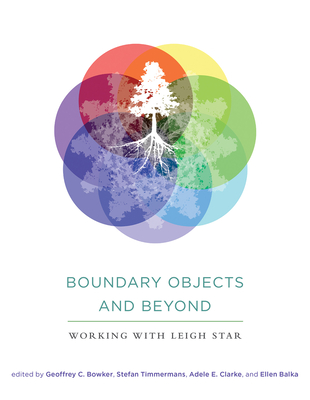 Boundary Objects and Beyond: Working with Leigh Star - Bowker, Geoffrey C (Editor), and Timmermans, Stefan (Editor), and Clarke, Adele E (Editor)
