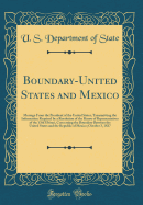 Boundary-United States and Mexico: Message from the President of the United States, Transmitting the Information Required by a Resolution of the House of Representatives of the 13th Ultimo, Concerning the Boundary Between the United States and the Republi