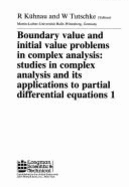 Boundary Value and Inital Value Problems in Complex Analysis, PRN 256: Studies in Complex Analysis and Its Applications to Partial Differential Equaitons I - Kuhnau, R, and Tutschke, W (Editor)