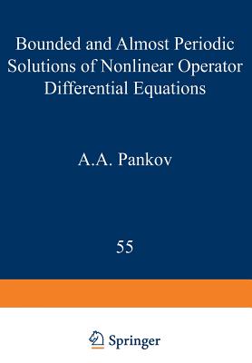 Bounded and Almost Periodic Solutions of Nonlinear Operator Differential Equations - Pankov, A a