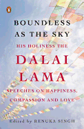 Boundless As The Sky: His Holiness The Dalai Lama On Happiness, Faith And Love