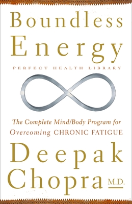 Boundless Energy: The Complete Mind/Body Program for Overcoming Chronic Fatigue - Chopra, Deepak