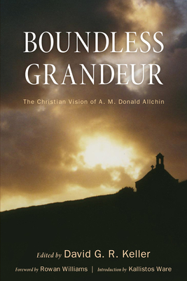 Boundless Grandeur - Keller, David G R (Editor), and Williams, Rowan, Archbishop (Foreword by), and Ware, Kallistos