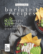 Bountiful Bariatric Recipes: A Complete Cookbook of Stage 4 Dish Ideas!