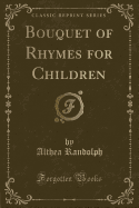 Bouquet of Rhymes for Children (Classic Reprint)