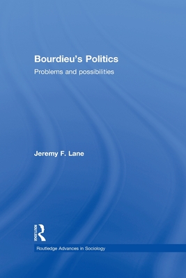 Bourdieu's Politics: Problems and Possiblities - Lane, Jeremy F.