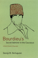 Bourdieu's Secret Admirer in the Caucasus: A World-System Biography