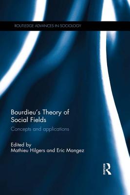 Bourdieu's Theory of Social Fields: Concepts and Applications - Hilgers, Mathieu (Editor), and Mangez, Eric (Editor)