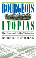 Bourgeois Utopias: The Rise and Fall of Suburbia
