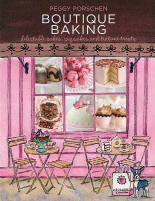 Boutique Baking: Delectable Cakes, Cookies and Teatime Treats - Porschen, Peggy