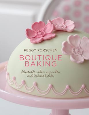Boutique Baking: Delectable Cakes, Cupcakes and Teatime Treats - Porchsen, Peggy