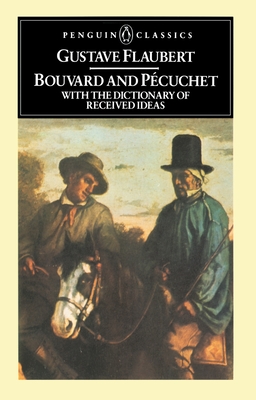 Bouvard and Pecuchet: With the Dictionary of Received Ideas - Flaubert, Gustave, and Krailsheimer, A J (Introduction by)