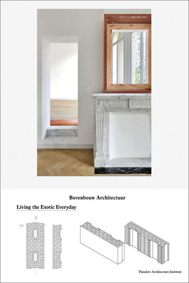 Bovenbouw Architectuur: Living the Exotic Everyday - Somers, Dirk, and Driessche, Maarten Van Den, and Verschaffel, Bart