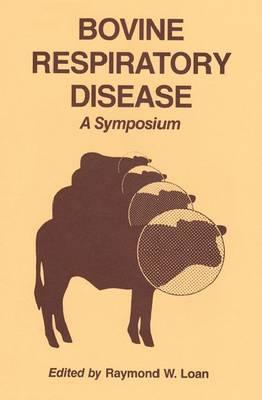 Bovine Respiratory Disease: A Symposium - Loan, Raymond W (Editor)