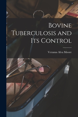 Bovine Tuberculosis and Its Control - Moore, Veranus Alva