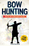 Bow Hunting for Kids: Hunting and Fishing Books for Kids