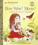 Bow Wow! Meow! a First Book of Sounds - Bellah, Melanie, and Golden Books