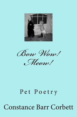 Bow Wow! Meow!: Poems about Pets Stories - Cats Dogs and Others - Corbett, Jordan W, and Corbett, Jonathan C, and Corbett, Anthony R