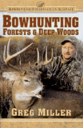 Bowhunting Forests & Deep Woods - Miller, Greg, and Bowhunting Preservation Alliance