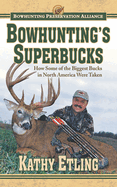 Bowhunting's Superbucks: How Some of the Biggest Bucks in North America Were Taken